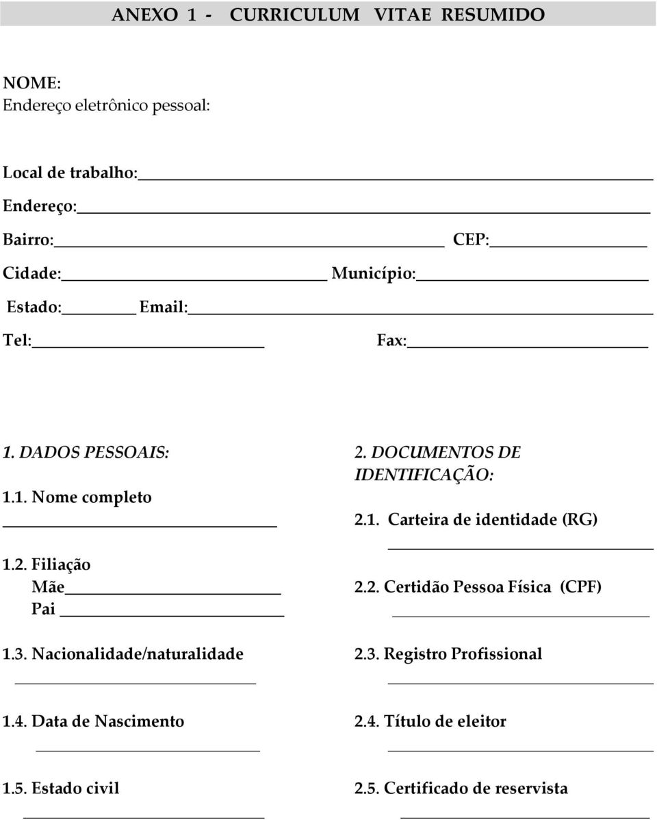 Nacionalidade/naturalidade 1.4. Data de Nascimento 1.5. Estado civil 2. DOCUMENTOS DE IDENTIFICAÇÃO: 2.1. Carteira de identidade (RG) 2.