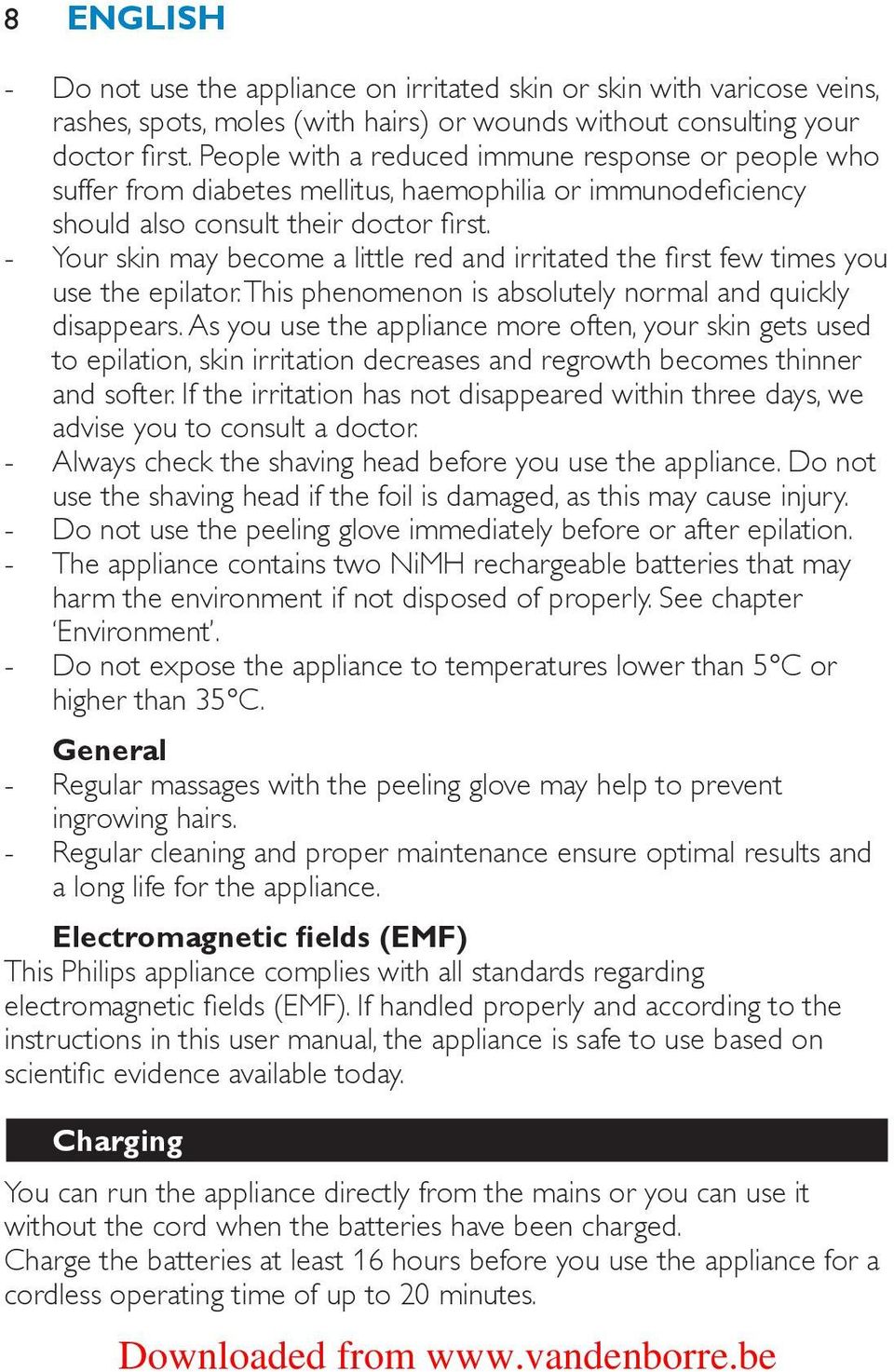 Your skin may become a little red and irritated the first few times you use the epilator. This phenomenon is absolutely normal and quickly disappears.