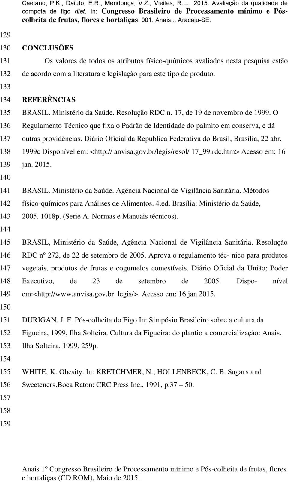 O Regulamento Técnico que fixa o Padrão de Identidade do palmito em conserva, e dá outras providências. Diário Oficial da Republica Federativa do Brasil, Brasília, 22 abr.