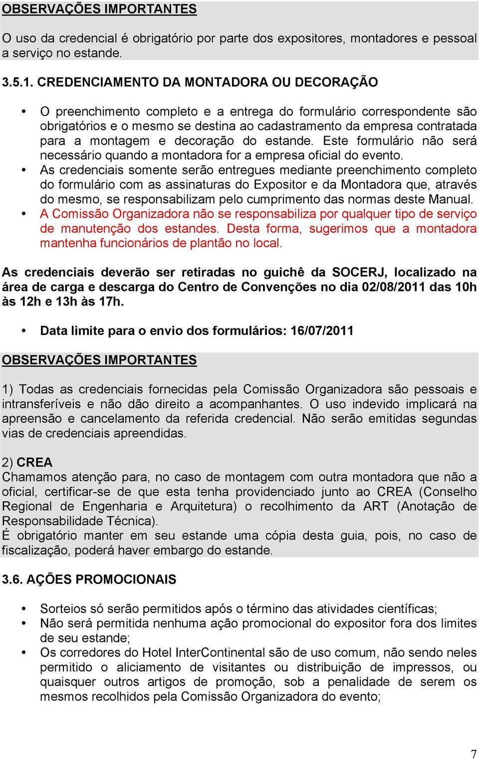 e decoração do estande. Este formulário não será necessário quando a montadora for a empresa oficial do evento.