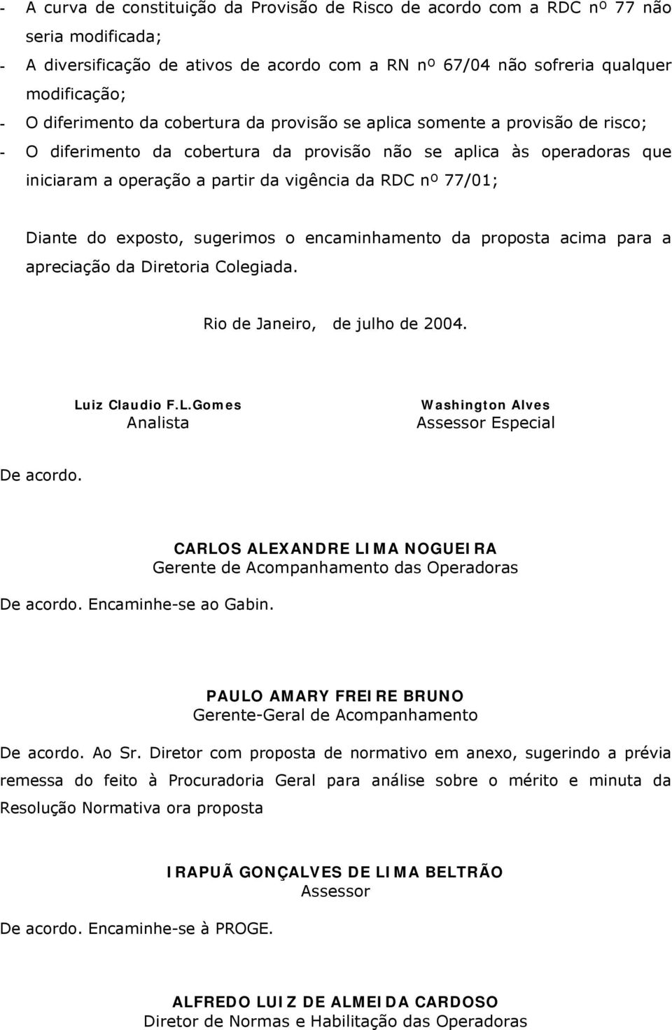 nº 77/01; Diante do exposto, sugerimos o encaminhamento da proposta acima para a apreciação da Diretoria Colegiada. Rio de Janeiro, de julho de 2004. Lu