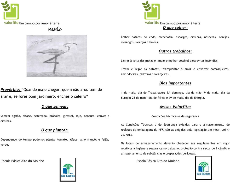 Provérbio: Quando maio chegar, quem não arou tem de arar e, se fores bom jardineiro, enches o celeiro 1 de maio, dia do Trabalhador; 2.