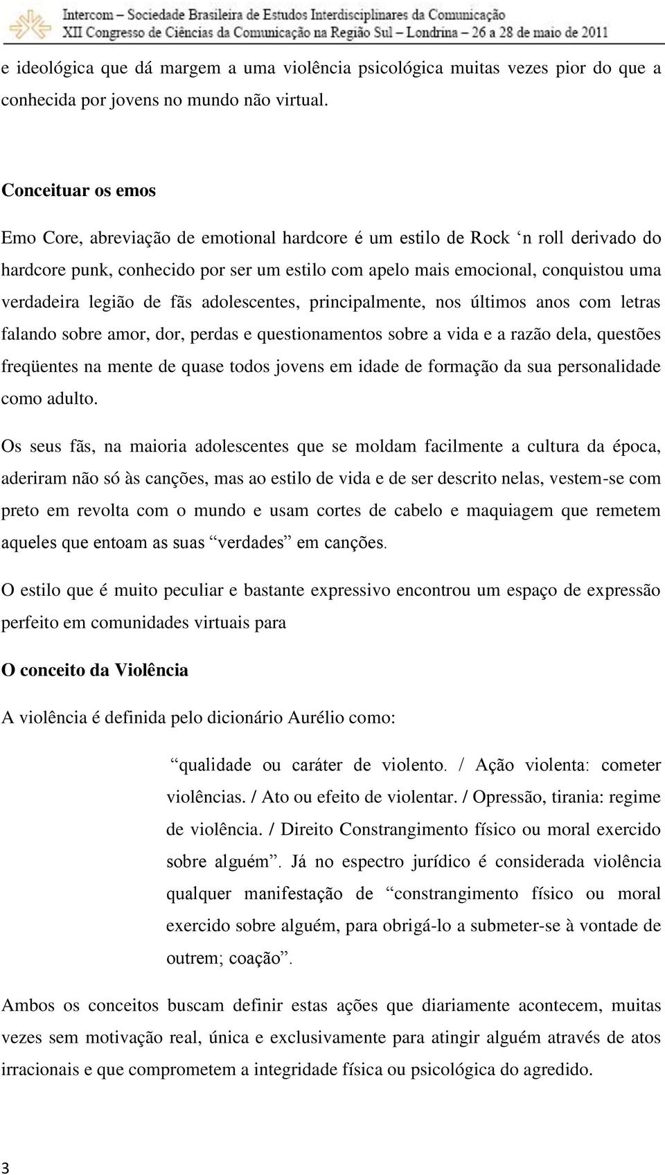 legião de fãs adolescentes, principalmente, nos últimos anos com letras falando sobre amor, dor, perdas e questionamentos sobre a vida e a razão dela, questões freqüentes na mente de quase todos