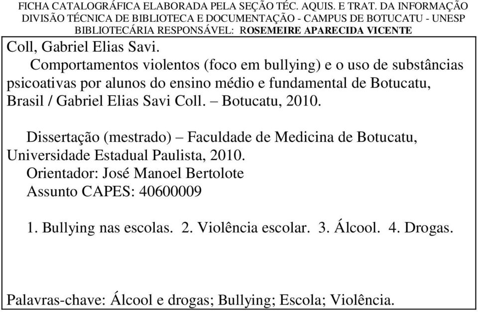 Comportamentos violentos (foco em bullying) e o uso de substâncias psicoativas por alunos do ensino médio e fundamental de Botucatu, Brasil / Gabriel Elias Savi Coll.