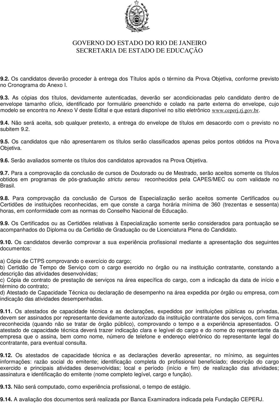 envelope, cujo modelo se encontra no Anexo V deste Edital e que estará disponível no sítio eletrônico www.ceperj.rj.gov.br. 9.4.