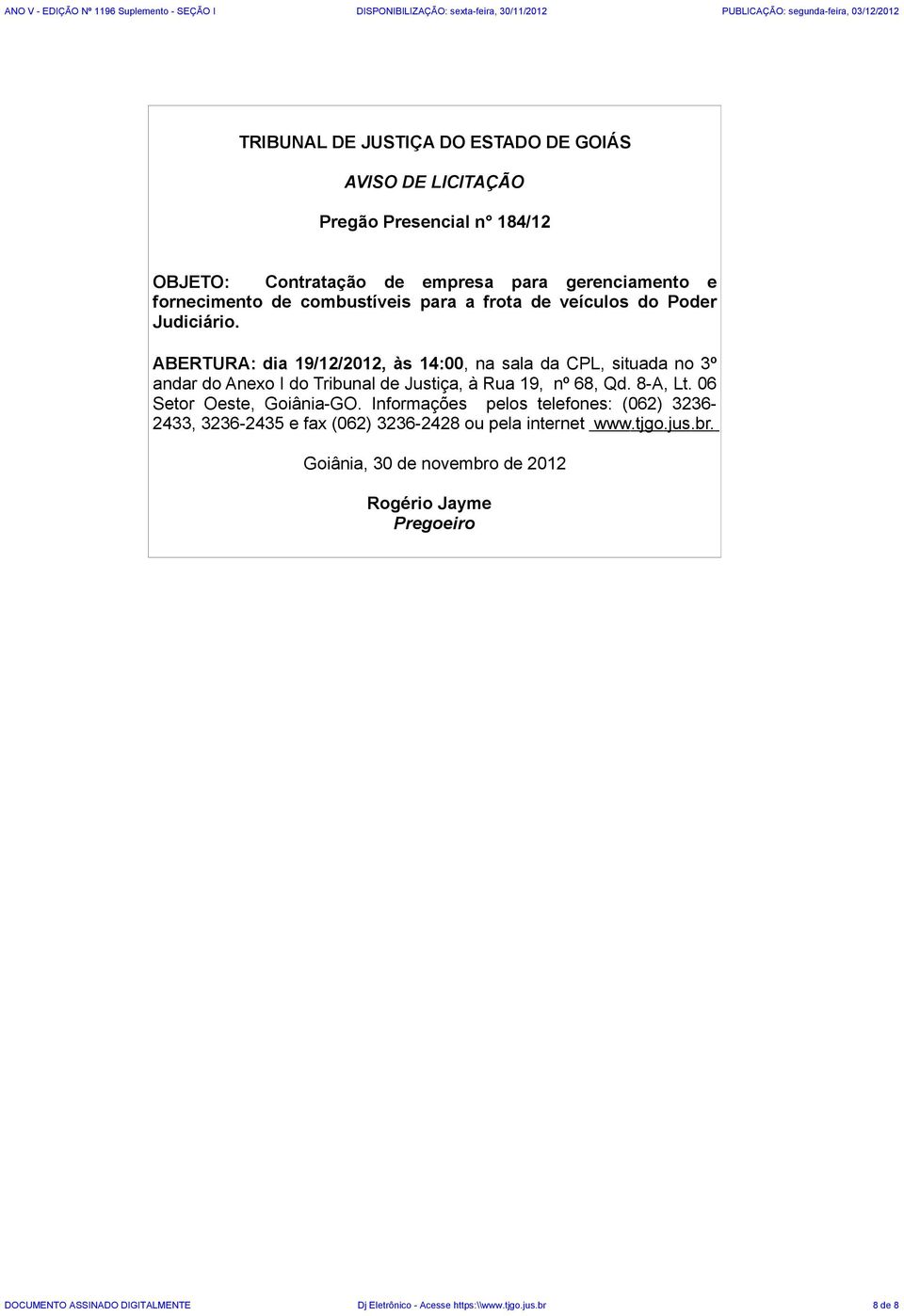 ABERTURA: dia 19/12/2012, às 14:00, na sala da CPL, situada no 3º Rogério Jayme