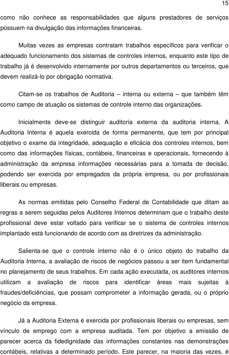 por outros departamentos ou terceiros, que devem realizá-lo por obrigação normativa.