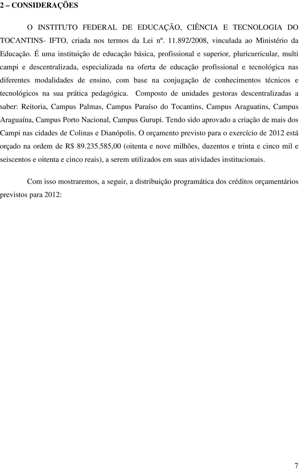 modalidades de ensino, com base na conjugação de conhecimentos técnicos e tecnológicos na sua prática pedagógica.