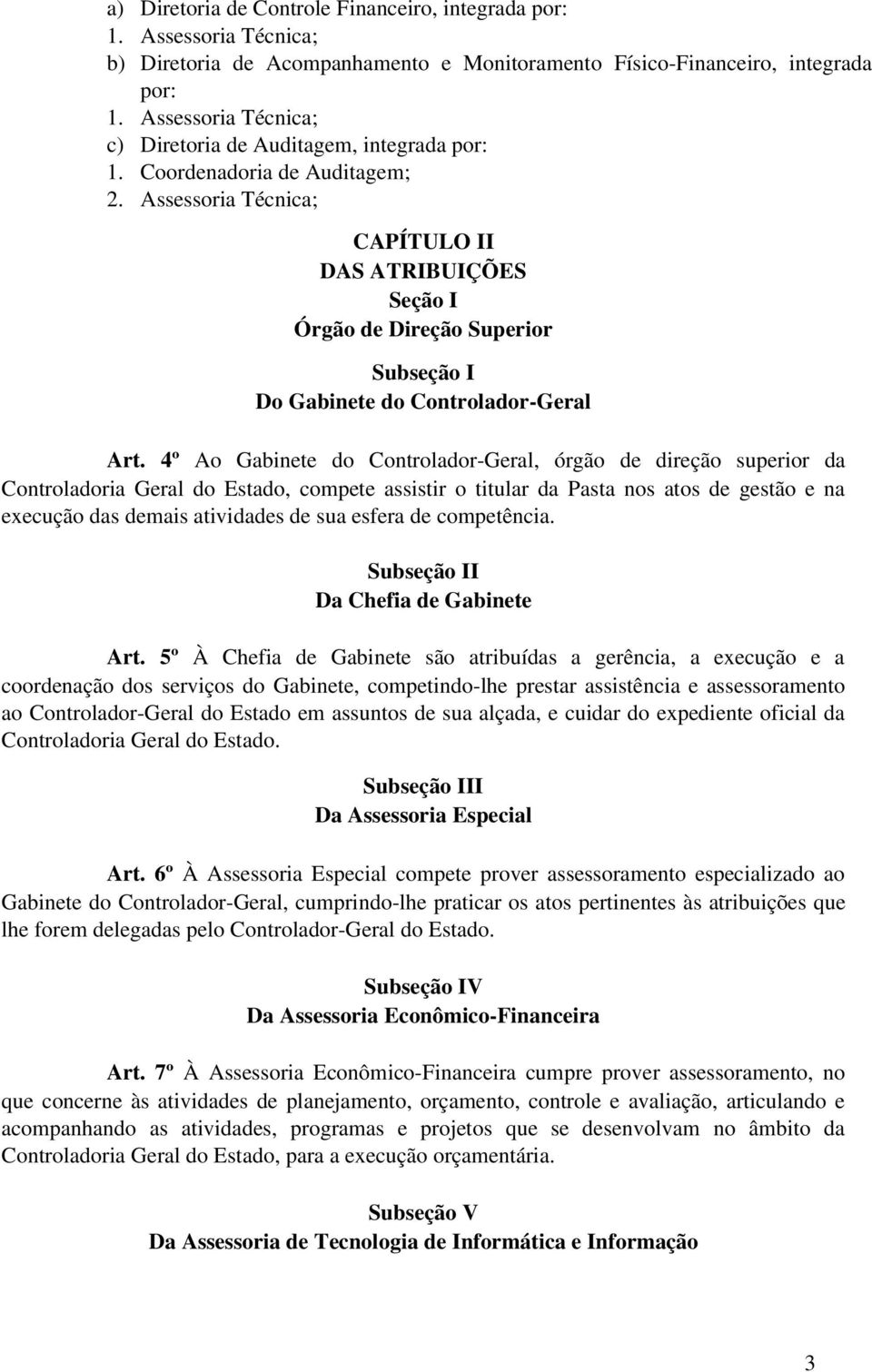 Assessoria Técnica; CAPÍTULO II DAS ATRIBUIÇÕES Seção I Órgão de Direção Superior Subseção I Do Gabinete do Controlador-Geral Art.