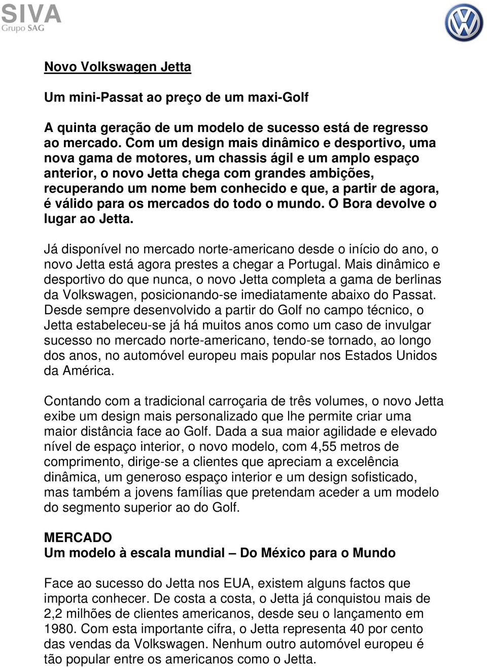 partir de agora, é válido para os mercados do todo o mundo. O Bora devolve o lugar ao Jetta.