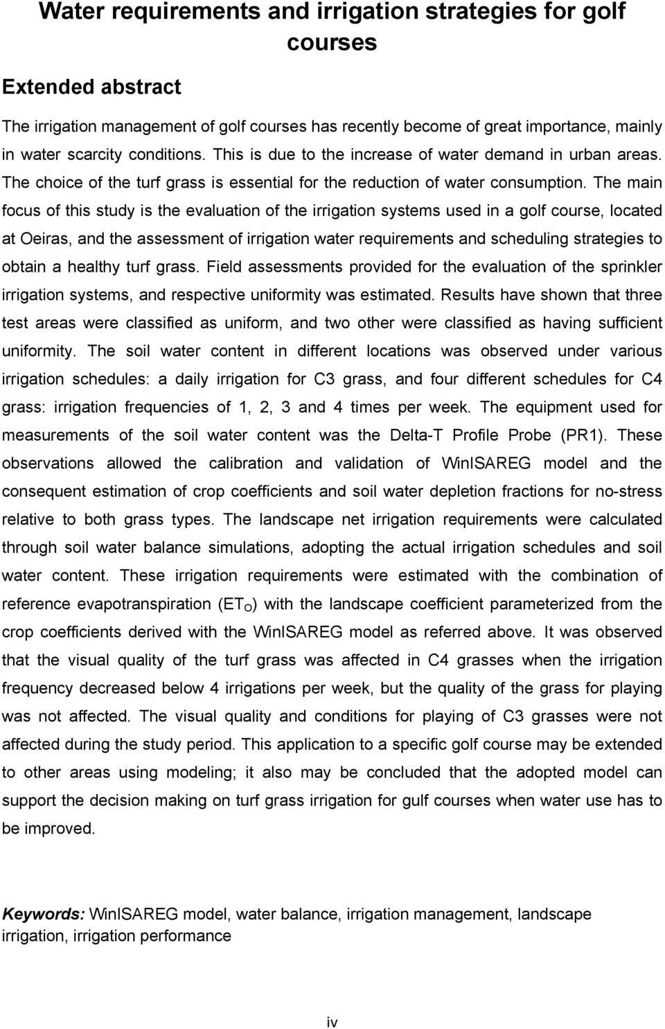 The main focus of this study is the evaluation of the irrigation systems used in a golf course, located at Oeiras, and the assessment of irrigation water requirements and scheduling strategies to