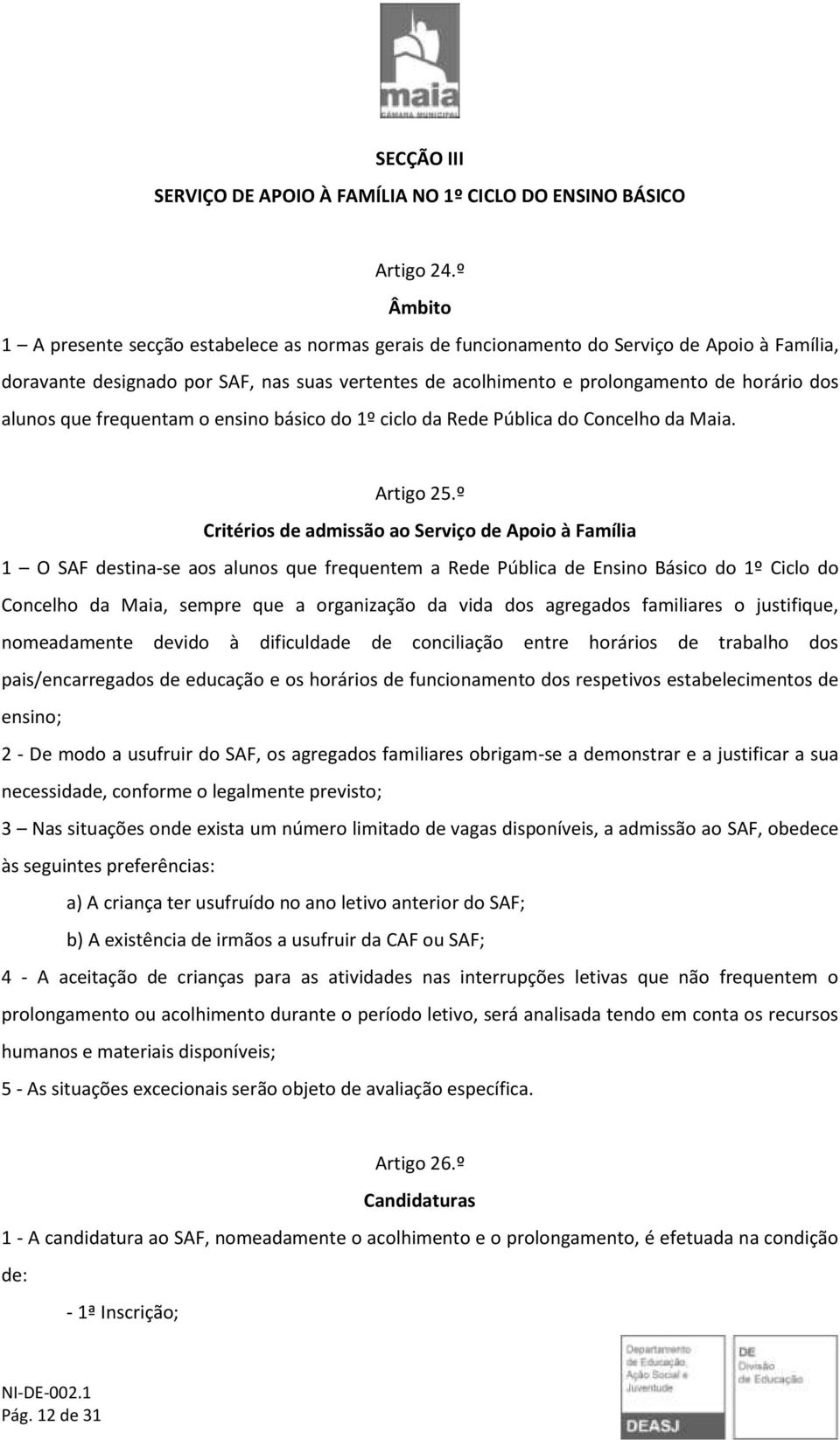 alunos que frequentam o ensino básico do 1º ciclo da Rede Pública do Concelho da Maia. Artigo 25.