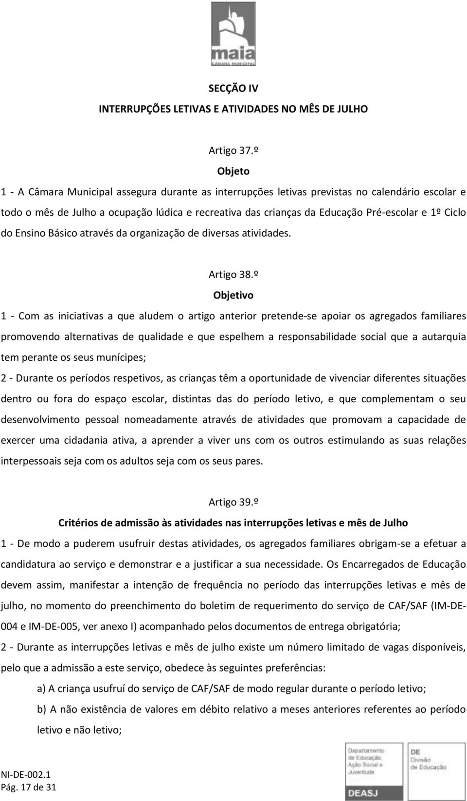 Ciclo do Ensino Básico através da organização de diversas atividades. Artigo 38.