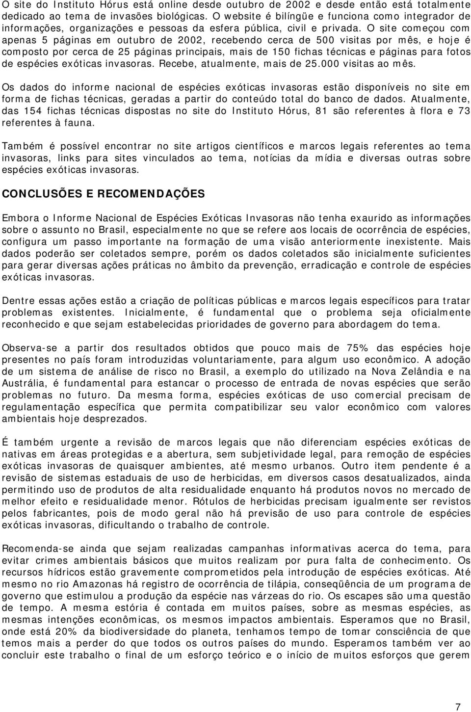 O site começou com apenas 5 páginas em outubro de 2002, recebendo cerca de 500 visitas por mês, e hoje é composto por cerca de 25 páginas principais, mais de 150 fichas técnicas e páginas para fotos