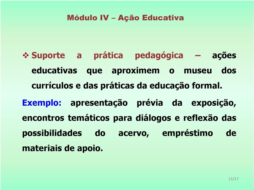 Exemplo: apresentação prévia da exposição, encontros temáticos para