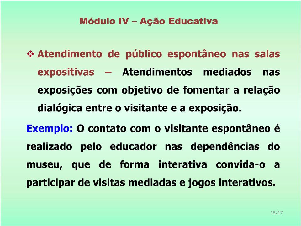 Exemplo: O contato com o visitante espontâneo é realizado pelo educador nas dependências