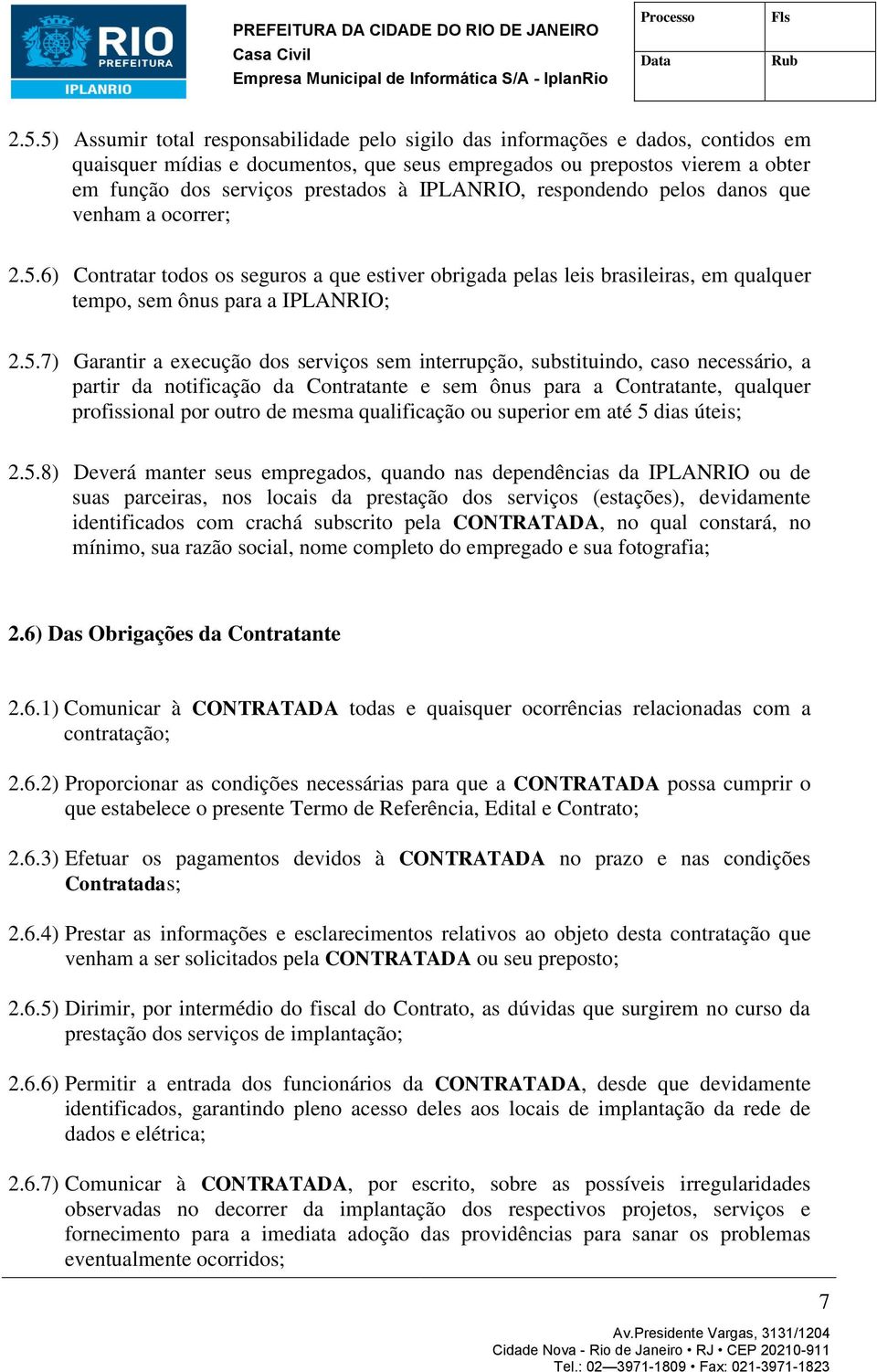 IPLANRIO, respondendo pelos danos que venham a ocorrer; 2.5.