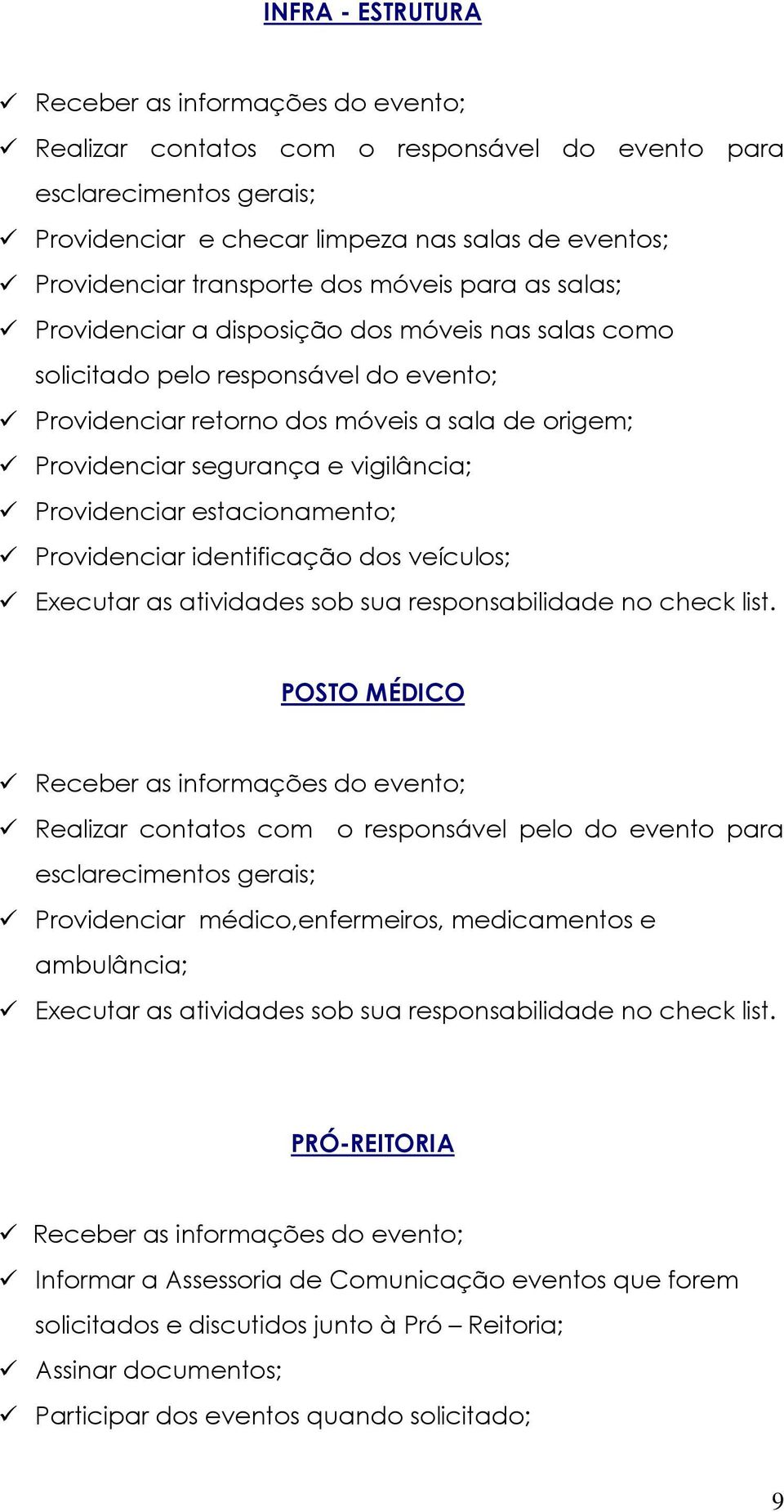 identificação dos veículos; Executar as atividades sob sua responsabilidade no check list.