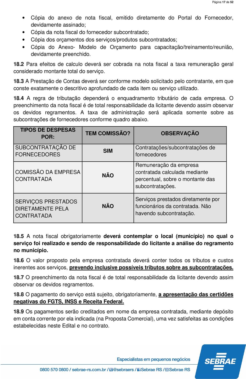 2 Para efeitos de calculo deverá ser cobrada na nota fiscal a taxa remuneração geral considerado montante total do serviço. 18.