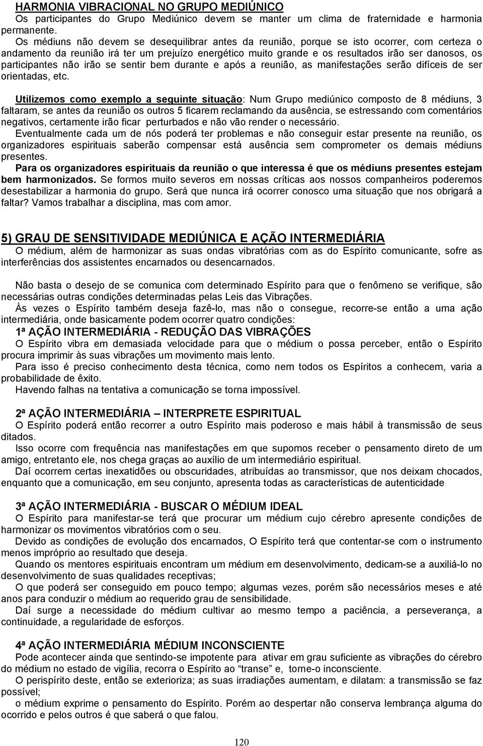 participantes não irão se sentir bem durante e após a reunião, as manifestações serão difíceis de ser orientadas, etc.