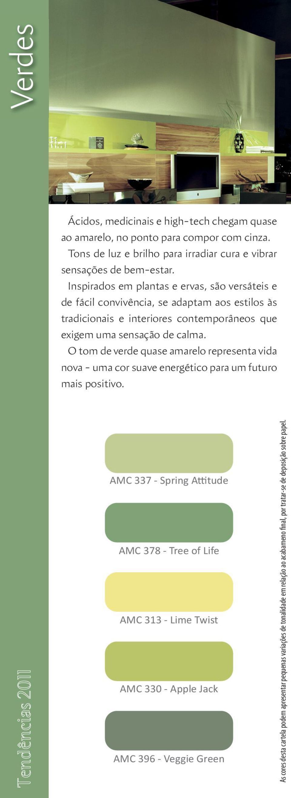 Inspirados em plantas e ervas, são versáteis e de fácil convivência, se adaptam aos estilos às tradicionais e interiores contemporâneos que