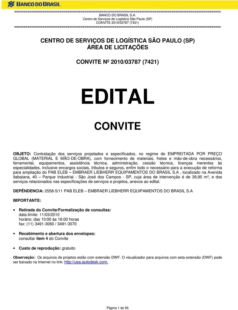 inerentes às especialidades, inclusive encargos sociais, tributos e seguros, enfim todo o necessário para a execução de reforma para ampliação do PAB ELEB EMBRAER LIEBHERR EQUIPAMENTOS DO BRASIL S.