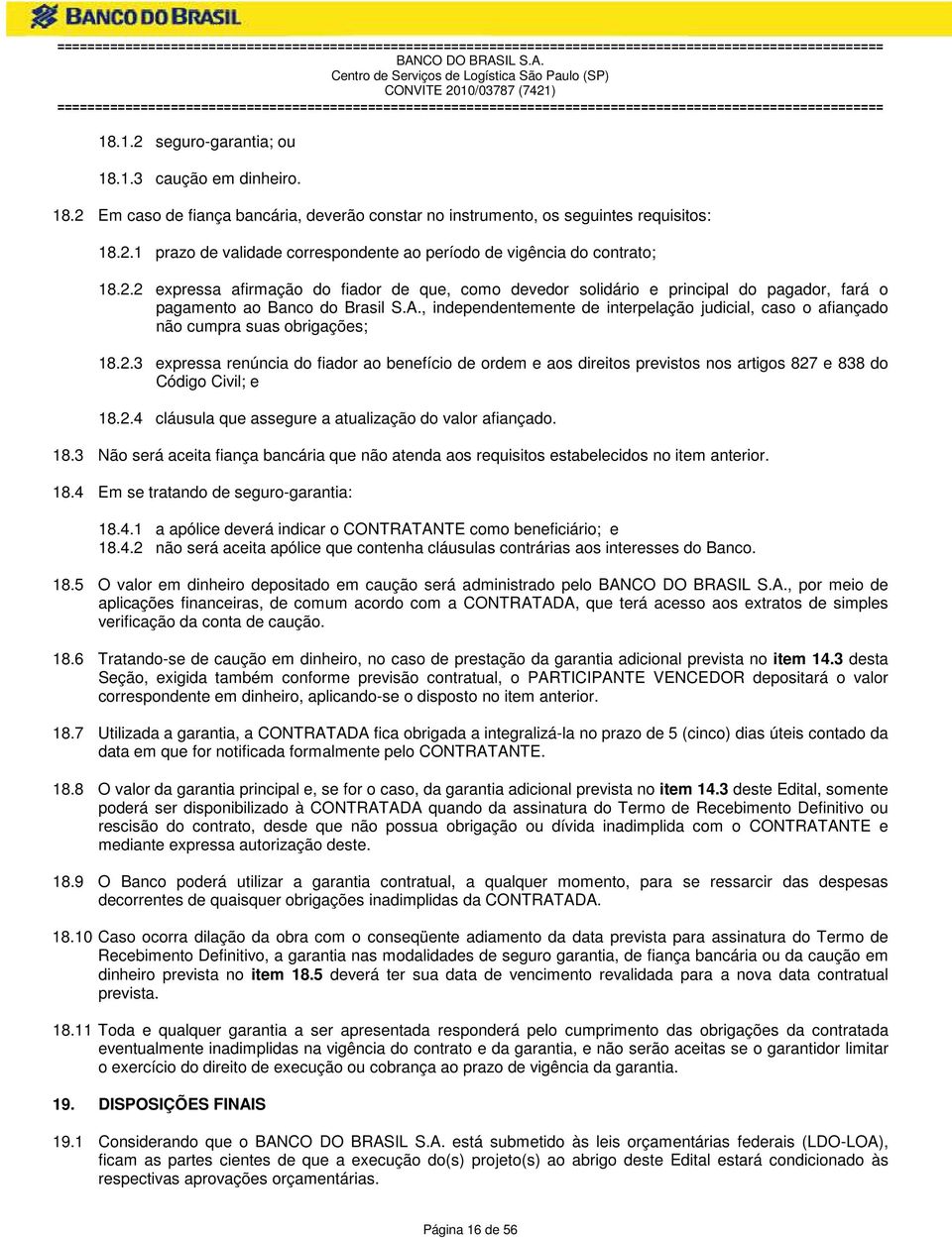 , independentemente de interpelação judicial, caso o afiançado não cumpra suas obrigações; 18.2.