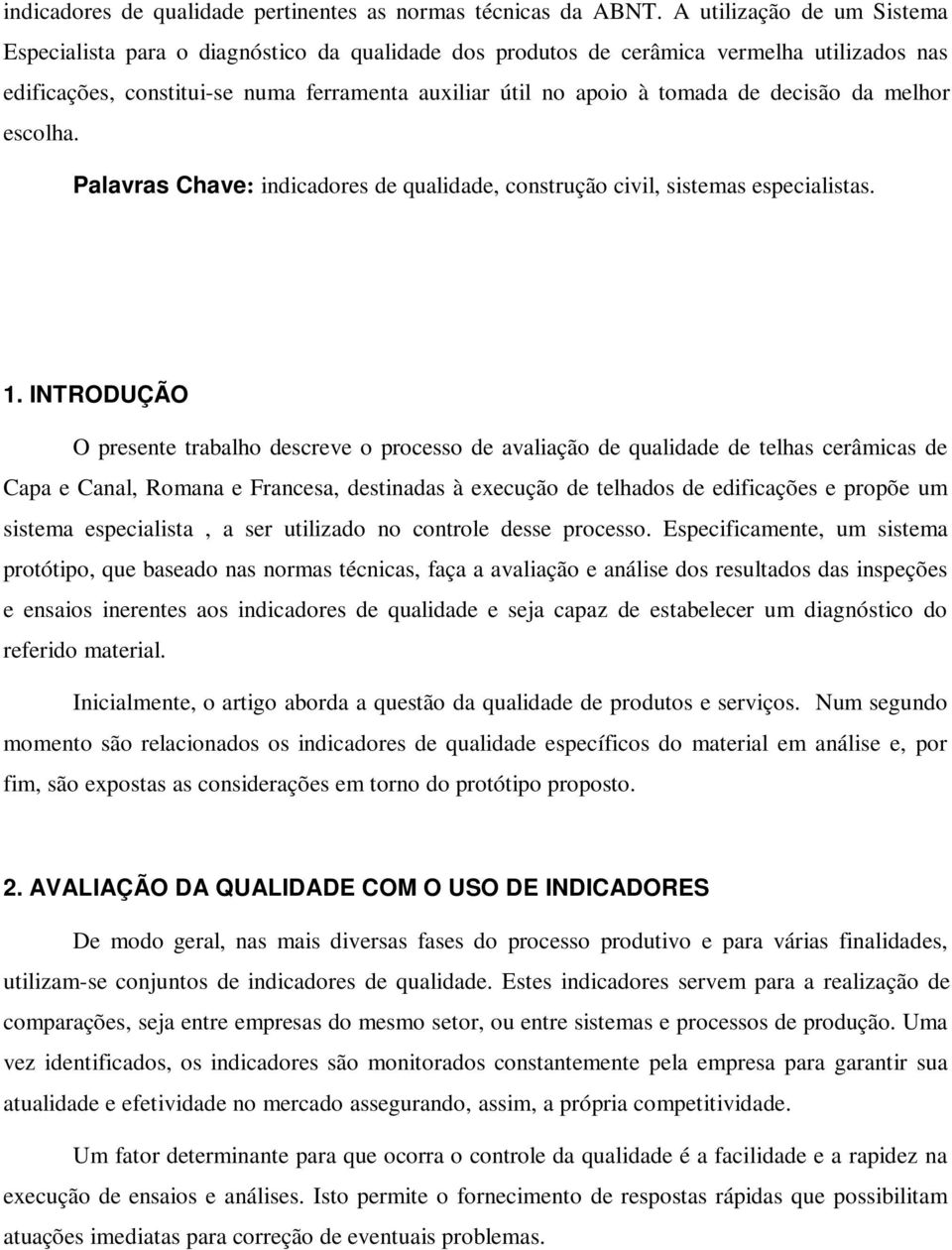 decisão da melhor escolha. Palavras Chave: indicadores de qualidade, construção civil, sistemas especialistas. 1.