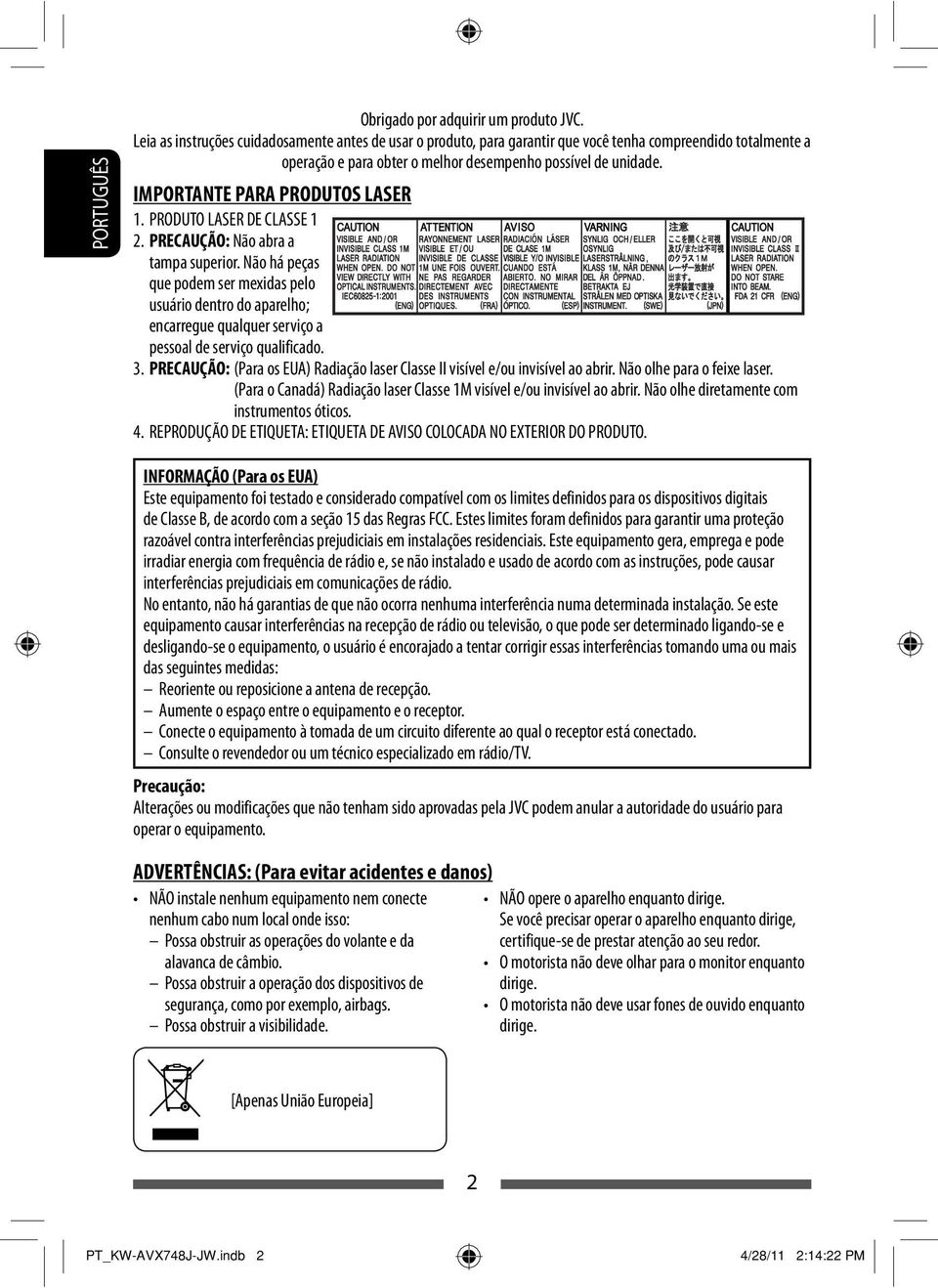 IMPORTANTE PARA PRODUTOS LASER 1. PRODUTO LASER DE CLASSE 1 2. PRECAUÇÃO: Não abra a tampa superior.