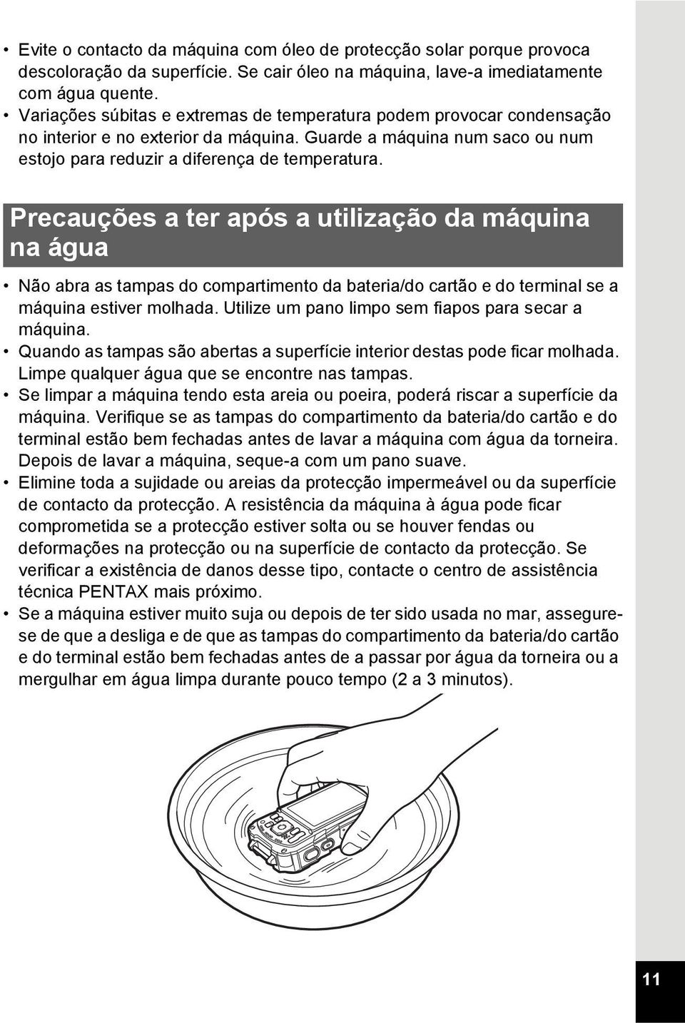 Precauções a ter após a utilização da máquina na água Não abra as tampas do compartimento da bateria/do cartão e do terminal se a máquina estiver molhada.