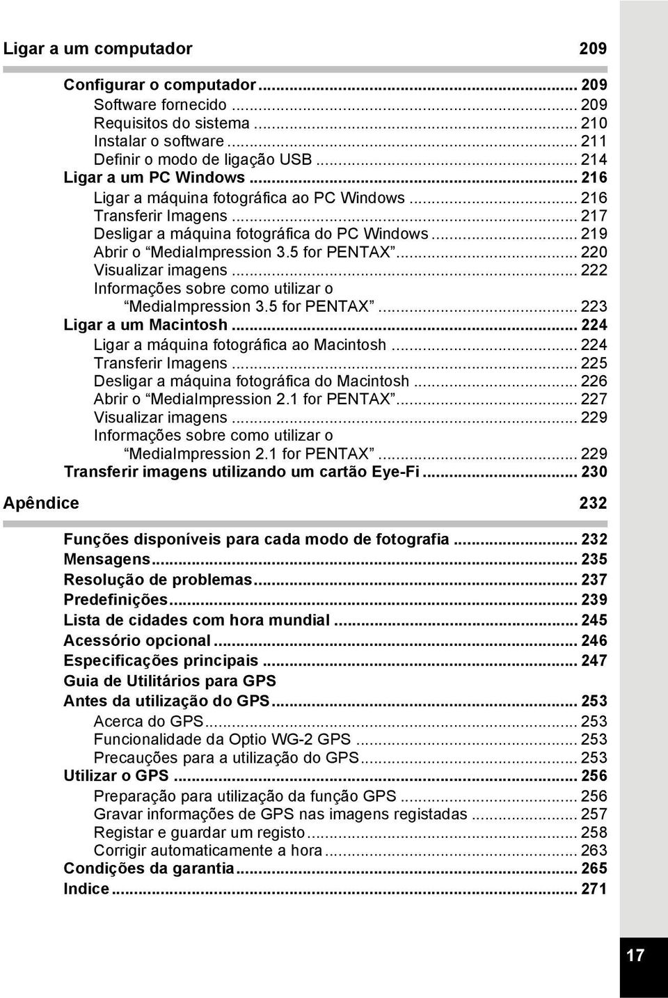 .. 222 Informações sobre como utilizar o MediaImpression 3.5 for PENTAX... 223 Ligar a um Macintosh... 224 Ligar a máquina fotográfica ao Macintosh... 224 Transferir Imagens.