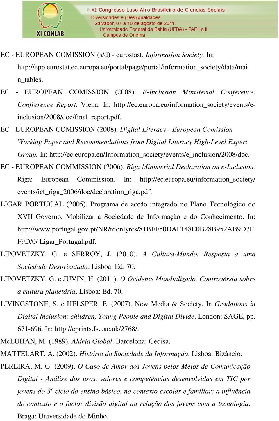 Digital Literacy - European Comission Working Paper and Recommendations from Digital Literacy High-Level Expert Group. In: http://ec.europa.eu/information_society/events/e_inclusion/2008/doc.