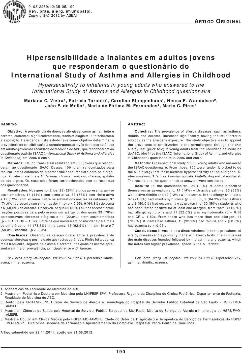 inhalants in young adults who answered to the International Study of Asthma and Allergies in Childhood questionnaire Mariana C. Vieira 1, Patricia Taranto 1, Carolina Stangenhaus 1, Neusa F.