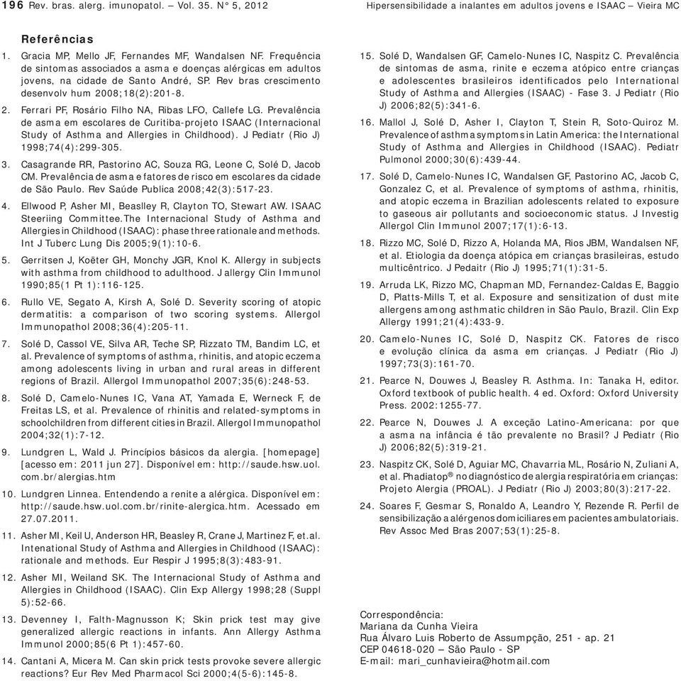 Prevalência de asma em escolares de Curitiba-projeto ISAAC (Internacional Study of Asthma and Allergies in Childhood). J Pediatr (Rio J) 1998;74(4):299-305. 3.