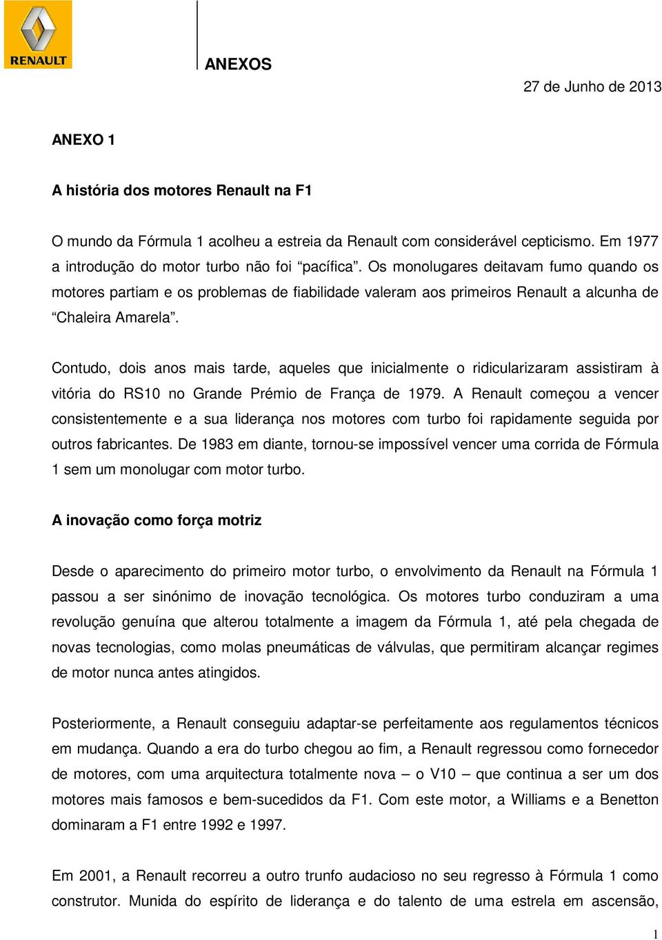 Contudo, dois anos mais tarde, aqueles que inicialmente o ridicularizaram assistiram à vitória do RS10 no Grande Prémio de França de 1979.