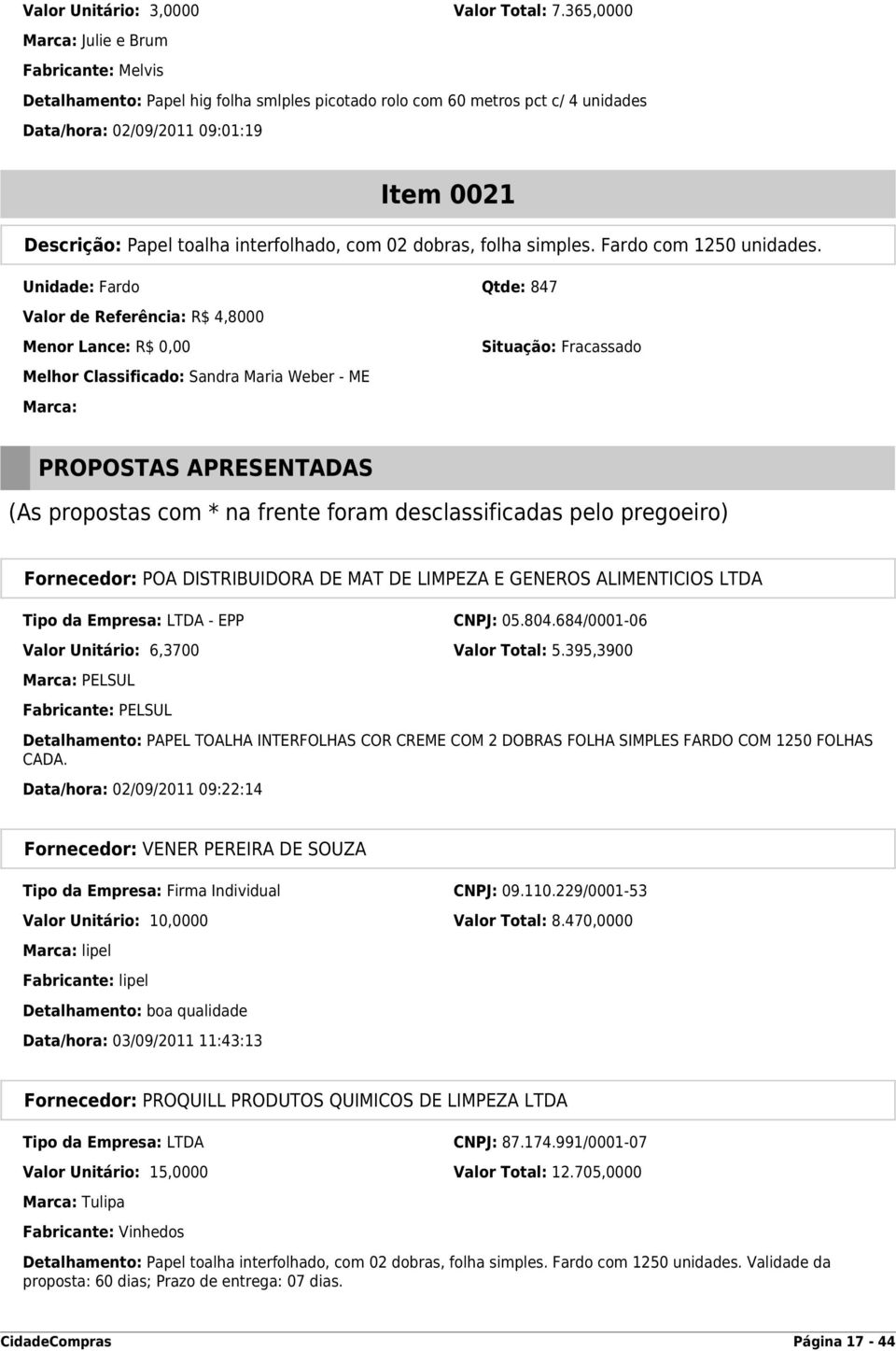 interfolhado, com 02 dobras, folha simples. Fardo com 1250 unidades.