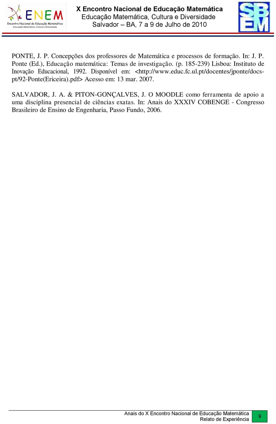 Disponível em: <http://www.educ.fc.ul.pt/docentes/jponte/docspt/92-ponte(ericeira).pdf> Acesso em: 13 mar. 2007. SALVADOR, J. A. & PITON-GONÇALVES, J.