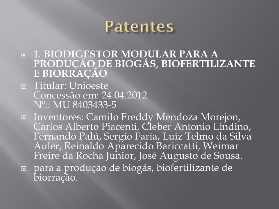 : MU 8403433-5 Inventores: Camilo Freddy Mendoza Morejon, Carlos Alberto Piacenti, Cleber Antonio Lindino,