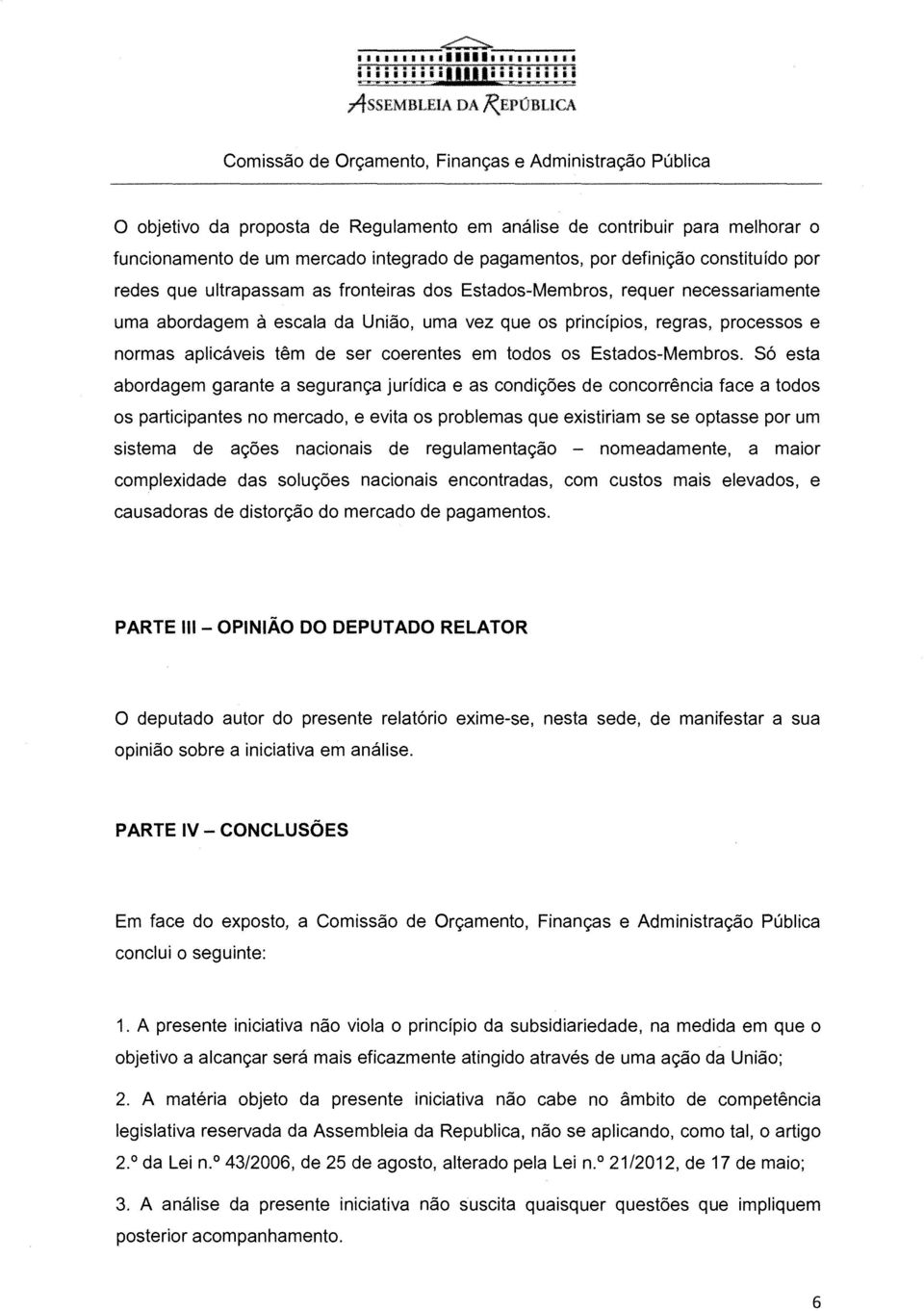 de pagamentos, por definição constituído por redes que ultrapassam as fronteiras dos Estados-Membros, requer necessariamente uma abordagem à escala da União, uma vez que os princípios, regras,