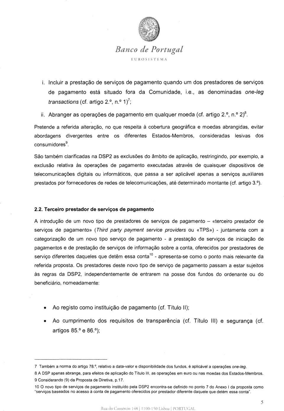 0 2f Pretende a referida alteração, no que respeita à cobertura geográfica e moedas abrangidas, evitar abordagens divergentes entre os diferentes Estados-Membros, consideradas lesivas dos