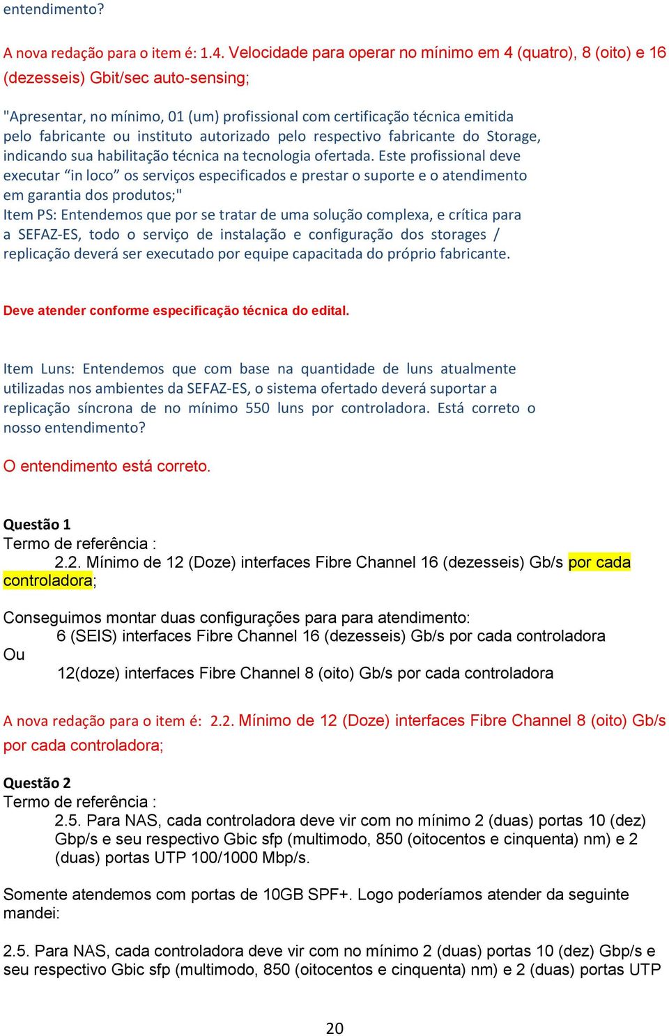 instituto autorizado pelo respectivo fabricante do Storage, indicando sua habilitação técnica na tecnologia ofertada.