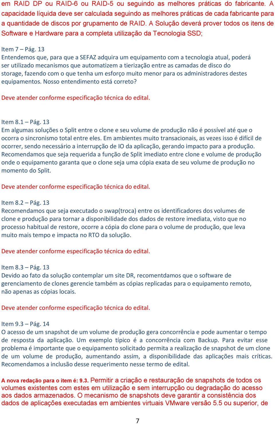 A Solução deverá prover todos os itens de Software e Hardware para a completa utilização da Tecnologia SSD; Item 7 Pág.
