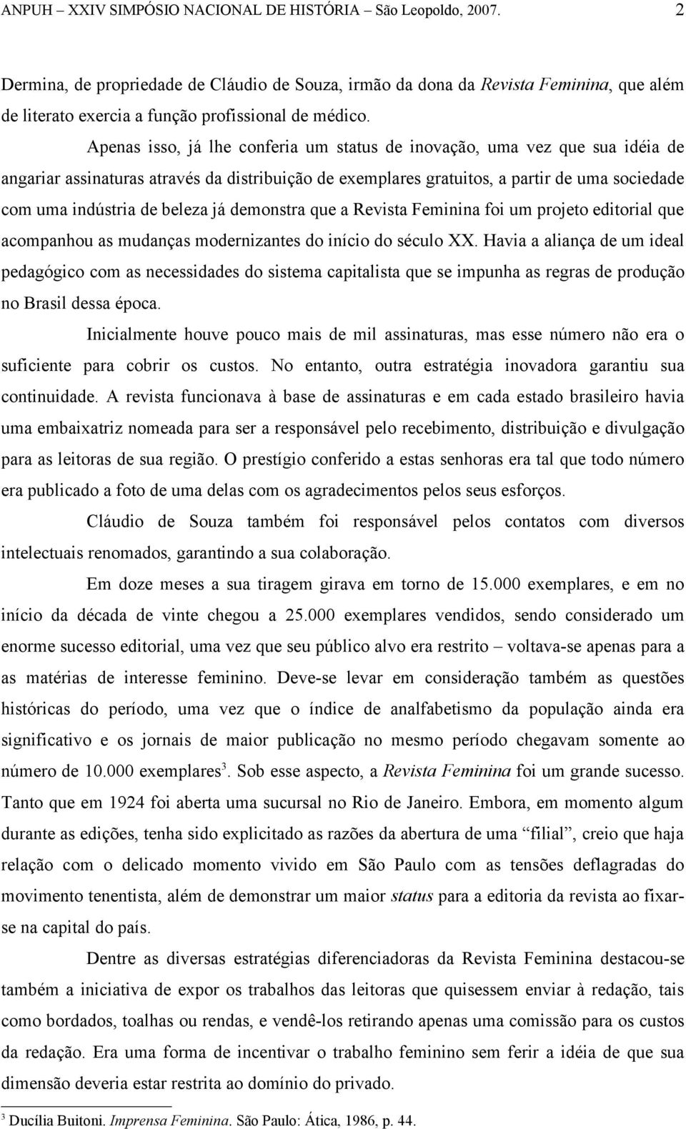 beleza já demonstra que a Revista Feminina foi um projeto editorial que acompanhou as mudanças modernizantes do início do século XX.