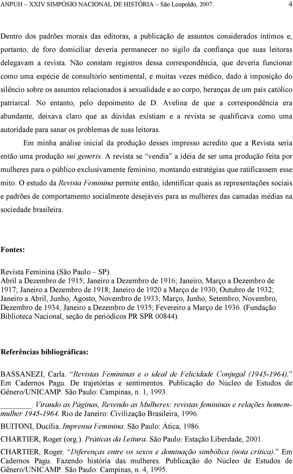 sexualidade e ao corpo, heranças de um país católico patriarcal. No entanto, pelo depoimento de D.