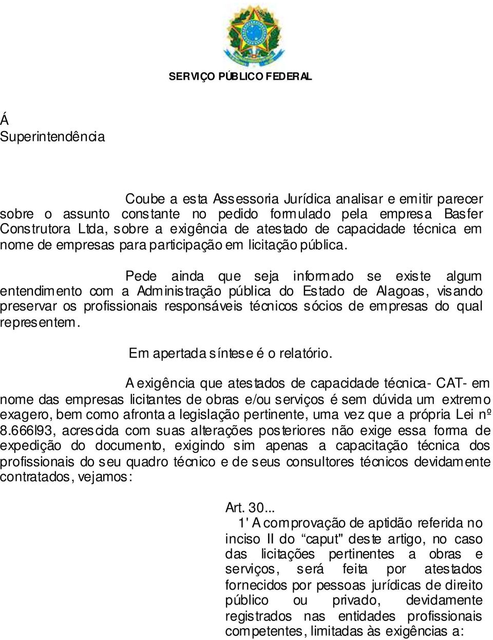 Pede ainda que seja informado se existe algum entendimento com a Administração pública do Estado de Alagoas, visando preservar os profissionais responsáveis técnicos sócios de empresas do qual