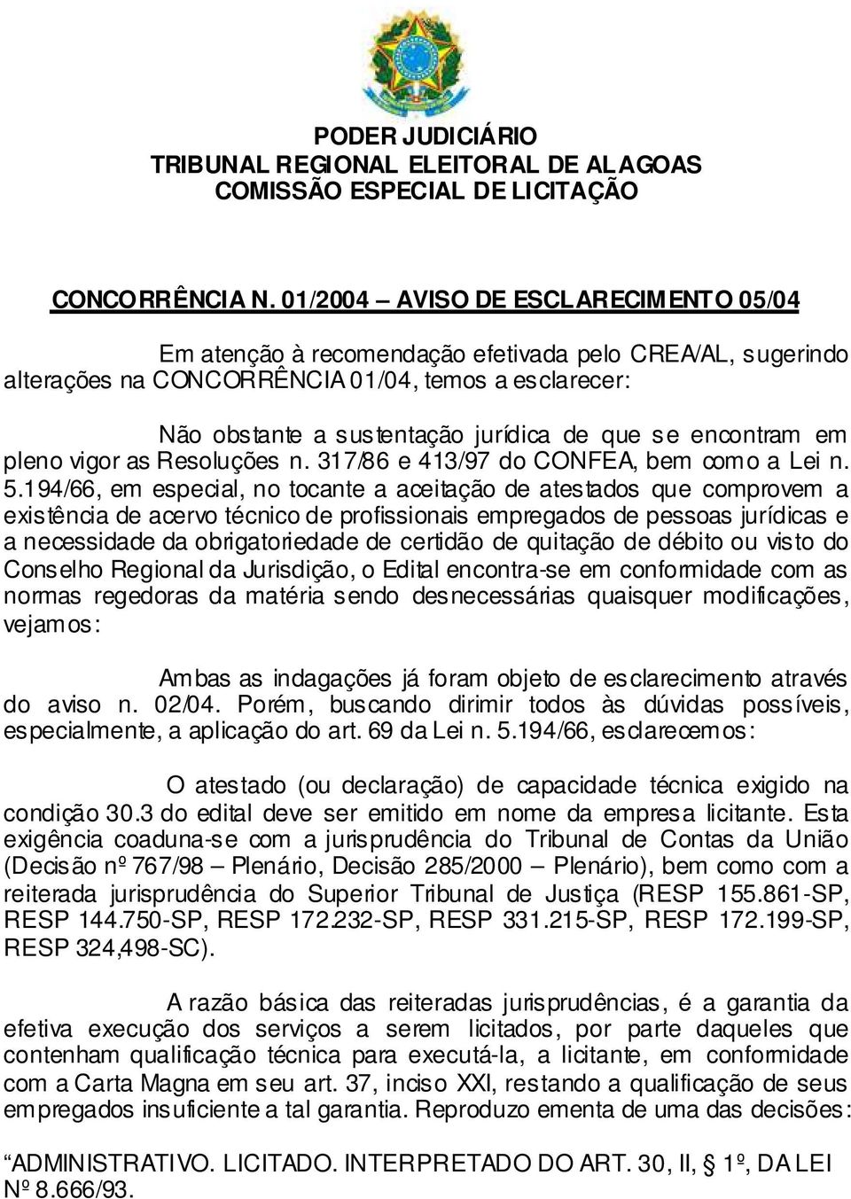 encontram em pleno vigor as Resoluções n. 317/86 e 413/97 do CONFEA, bem como a Lei n. 5.