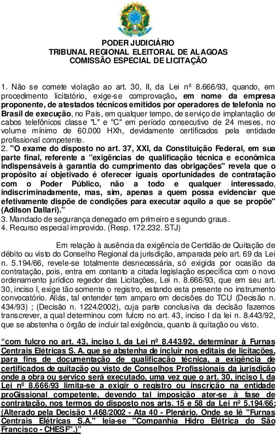 qualquer tempo, de serviço de implantação de cabos telefônicos classe "L" e "C" em período consecutivo de 24 meses, no volume mínimo de 60.