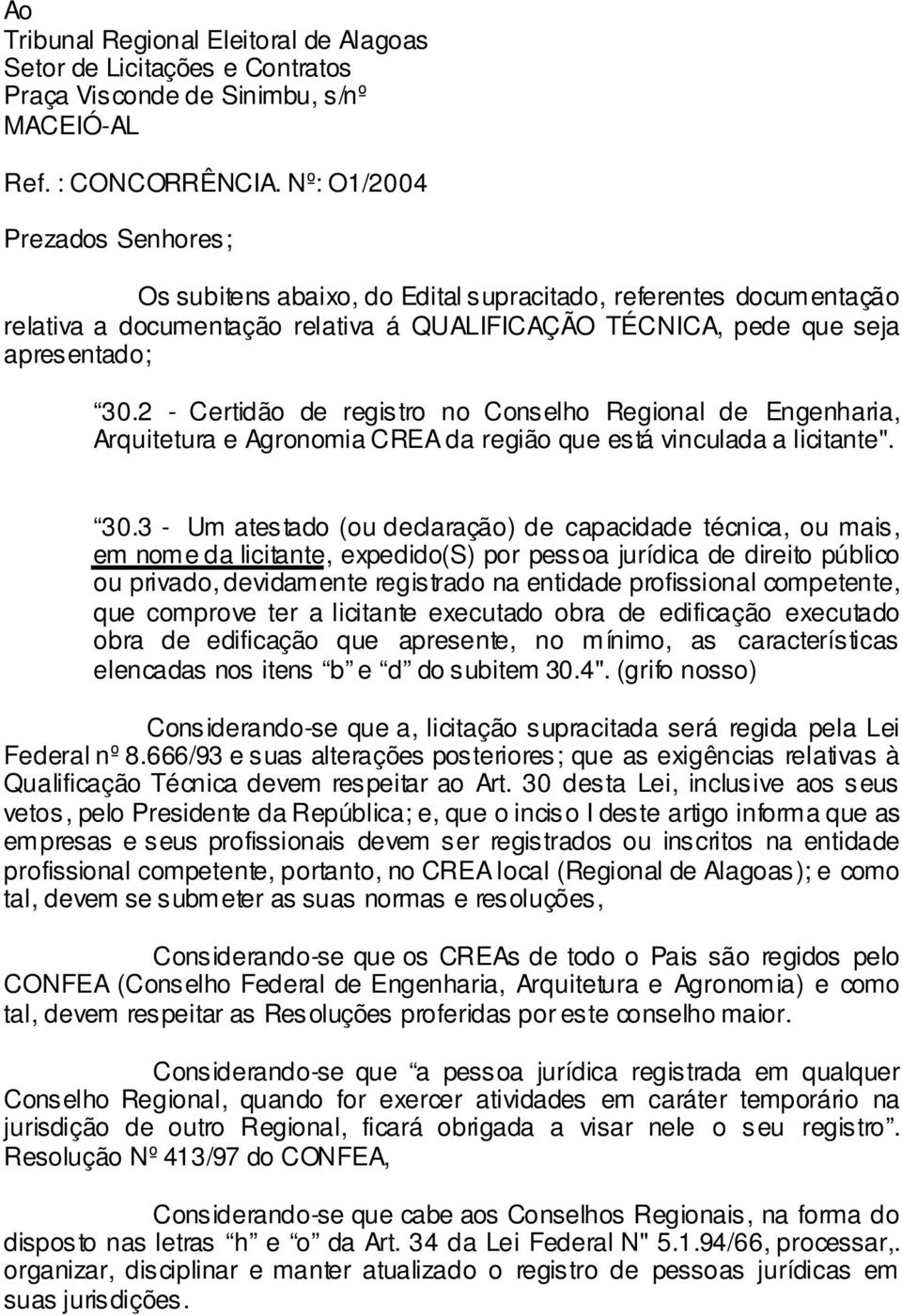 2 - Certidão de registro no Conselho Regional de Engenharia, Arquitetura e Agronomia CREA da região que está vinculada a licitante". 30.