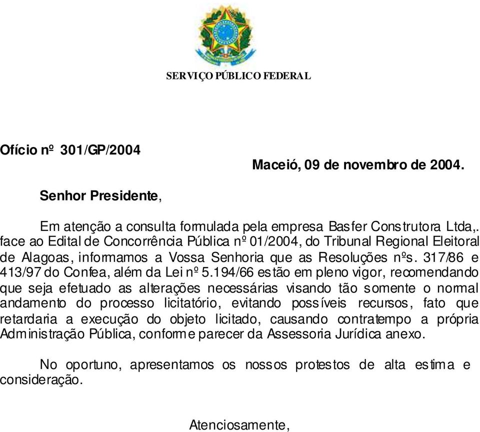 194/66 estão em pleno vigor, recomendando que seja efetuado as alterações necessárias visando tão somente o normal andamento do processo licitatório, evitando possíveis recursos, fato que