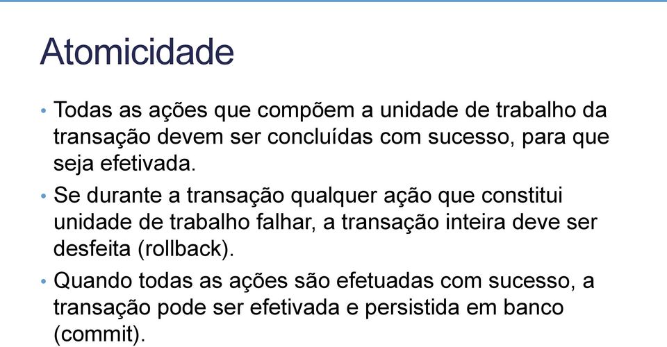 Se durante a transação qualquer ação que constitui unidade de trabalho falhar, a transação